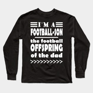 American football son and father saying Long Sleeve T-Shirt